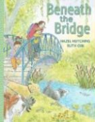 H. J./ Ohi Hutchins, Hazel Hutchins, Ruth Ohi - Beneath The Bridge