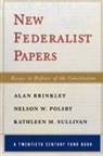 Alan Brinkley, Brinkley Alan, Nelson W. Polsby, Polsby Nelson W., Kathleen M. Sullivan, Sullivan Kathleen M. - New Federalist Papers