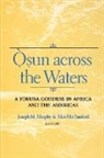 Edited by Joseph M Murphy and Mei-Mei Sa, Joseph Murphy, Joseph M Murphy, Joseph M. Murphy, Mei-Mei Sanford - Osun Across the Waters