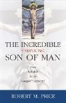 Robert M Price, Robert M. Price - Incredible Shrinking Son of Man