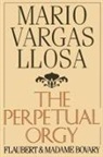 Llosa Mario Bargas, Mario Vargas Llosa, Mario Llosa Vargas, Mario Vargas Llosa, Vargas Llosa Mario - The Perpetual Orgy