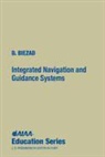 Daniel J Biezad, Daniel J. Biezad, Daniel J Biezard, Daniel J. Biezard, Daniel J. Blezad, Qed Educational Services D Biezad... - Integrated Navigation and Guidance Systems