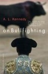A. L. Kennedy - On Bullfighting