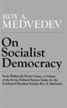 Roy A. Medredev, Roy Medvedev, Roy A. Medvedev, Roy Aleksandrovich Medvedev - On Socialist Democracy
