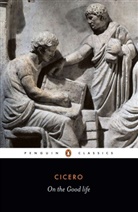 Cicero, Marcus Tullius Cicero, Cicero M, Michael Grant - On the Good Life [selecte Writings