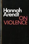 Hannah Arendt, Arendt Hannah - On Violence