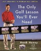 John Duggan, Hank Haney, Haney Hank, John Huggan - The Only Golf Lesson You Will Ever Need