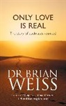 Brian Weiss, Dr. Brian Weiss, Dr. Brian L. Weiss - Only Love Is Real