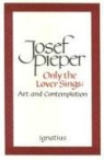 Josef Pieper - Only the Lover Sings: Art and Contemplation