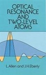 L. Allen, Leslie C. Allen, Leslie Eberly Allen, J. H. Eberly, Joseph H. Eberly - Optical Resonance and Two-Level Atoms