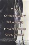 Francisco Goldman - The Ordinary Seaman