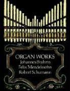 Johannes Brahms, Johannes/ Mendelssohn Brahms, Felix Mendelssohn, Robert Schumann - Organ Works