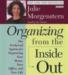 Florence Barrau-Adams, Sally Hurst, Julie Morgenstern, Julie Morgenstern - Organizing from the Inside Out: The Foolproof System for Organizing Your Home Your Office and Your Life (Audio book)