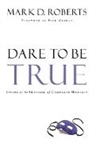 Mark D Roberts, Mark D. Roberts - Dare to Be True