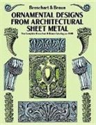 William A. Braun, Wm A. Braun, Jacob Broschart, Jacob Braun Broschart - Ornamental Designs From Architectural Sheet Metal: The Complete