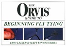 Eric Leiser, Leiser Eric, Matt Vinciguerra, Matthew M. Vinciguerra, Vinciguerra Matt - Orvis Guide to Beginning Fly Tying
