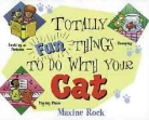 Maxine Rock - Totally Fun Things to Do With Your Cat