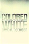 David R. Roediger, Roediger David R. - Colored White