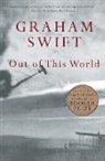 Graham Swift - Out of This World