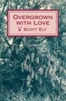 ELY, Scott Ely - Overgrown with Love