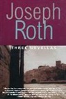 Joseph Roth - Three Novellas: The Legend of the Holy Drinker, Fallmerayer the Stationmaster and the Bust of Th