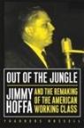 Thaddeus Russell - Out of the Jungle: Jimmy Hoffa and the Remaking of