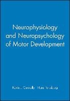 Kevin J. Connolly, Kevin J. (University of Sheffield) Forss Connolly, Kevin J. Forssberg Connolly, CONNOLLY KEVIN J FORSSBERG HANS, Hans Forssberg, Kevin J. Connolly... - Neurophysiology and Neuropsychology of Motor Development