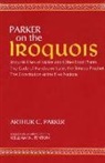 William N. Fenton, Handsome Lake, Arthur Parker, Arthur C. Parker, Arthur Caswell Parker, William Nelson Fenton... - Parker on the Iroquois