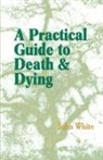 John White - Practical Guide to Death and Dying