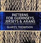 Gladys Thompson - Patterns for Guernseys, Jerseys, Arans; Fishermen s Sweaters from