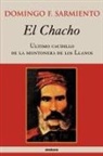 Domingo F. Sarmiento - El Chacho - Ultimo Caudillo de La Montonera de Los Llanos