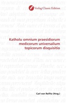 Carl von Reifitz, Car von Reifitz, Carl von Reifitz - Katholu omnium praesidiorum medicorum universalium topicorum disquisitio