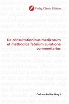 Carl von Reifitz, Car von Reifitz, Carl von Reifitz - De consultationibus medicorum et methodica febrium curatione commentarius