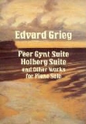 Classical Piano Sheet Music, Edvard Grieg - Peer Gynt Suite, Holberg Suite and Other Works for Piano Solo