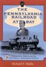 Rich Wallis, Richard T Wallis, Richard T. Wallis, Richard Tyrrell Wallis, Wallis Richard T - The Pennsylvania Railroad at Bay