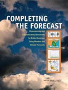 Board on Atmospheric Sciences &amp; Climate, Board on Atmospheric Sciences and Climat, Board on Atmospheric Sciences and Climate, Committee on Estimating and Communicatin, Committee on Estimating and Communicating Uncertai, Committee on Estimating and Communicating Uncertainty in Weather and Climate Forecasts... - Completing the Forecast