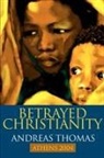 Andreas Thomas - Betrayed Christianity