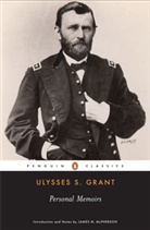 U.S. Grant, Ulysses Grant, Ulysses S Grant, Ulysses S. Grant, James M. McPherson - Personal Memoirs of Ulysses S. Grant