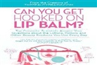 Creators of ThebeautyBrains. com, Perry Romanowski - Can You Get Hooked on Lip Balm?