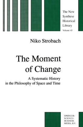 N Strobach, N. Strobach - The Moment of Change A Systematic History in the Philosophy of Space and Time