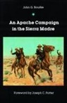 John G Bourke, John G. Bourke, John Gregory Bourke, Joseph C. Porter - An Apache Campaign in the Sierra Madre
