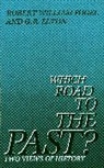 G. R. Elton, Geoffrey Elton, Geoffrey R. Elton, Robert Fogel, Robert Elton Fogel, Robert William Fogel... - Which Road to the Past?
