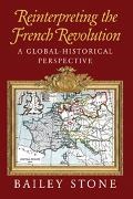Bailey Stone - Reinterpreting the French Revolution - A Global-Historical Perspective
