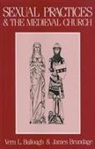 V. L. Bullough, Vern Bullough, Vern L. Brundage Bullough, James A. Brundage, Vern Bullough, Vern L. Bullough - Sexual Practices and the Medieval Church