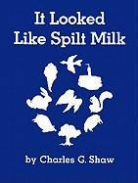 Charles G Shaw, Charles G. Shaw, Charles G. Shaw - It Looked Like Spilt Milk