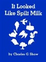 Charles G Shaw, Charles G. Shaw, Charles Green Shaw, Charles G. Shaw - It Looked Like Spilt Milk