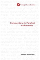 Carl von Reifitz, Car von Reifitz, Carl von Reifitz - Commentaria in Porphyrii institutiones ...