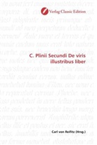 Carl von Reifitz, Car von Reifitz, Carl von Reifitz - C. Plinii Secundi De viris illustribus liber