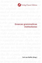 Carl von Reifitz, Car von Reifitz, Carl von Reifitz - Graecae grammaticae institutiones