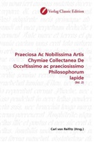 Carl Reifitz, Carl von Reifitz, Car von Reifitz, Carl von Reifitz - Praeciosa Ac Nobilissima Artis Chymiae Collectanea De Occvltissimo ac praeciosissimo Philosophorum lapide